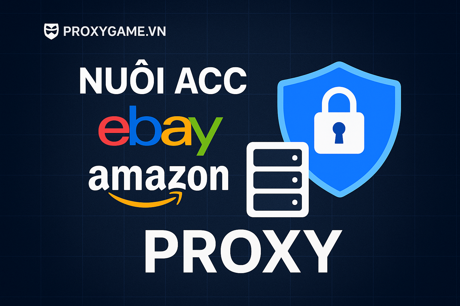 Nuôi Acc eBay, Amazon Hiệu Quả Bằng Proxy Chuyên Dụng Từ ProxyGame.VN